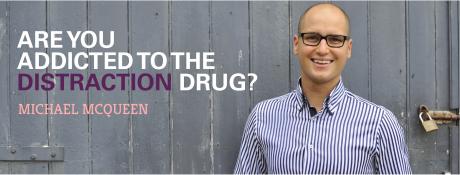 Are you addicted to the distraction drug?